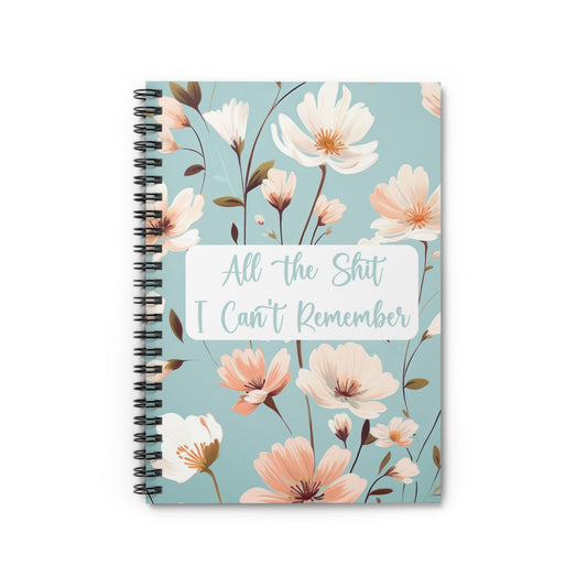 All the Sh*t I Can't Remember Spiral Notebook - Ruled Line Funny Spiral Notebook, Journal, Funny Gift